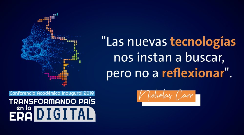 Gráfico promocional para la conferencia académica inaugural de 2019 "transformando país en la era digital", que presenta una cita de nicholas carr sobre tecnología y reflexión, presentada con un mapa pixelado de colombia.